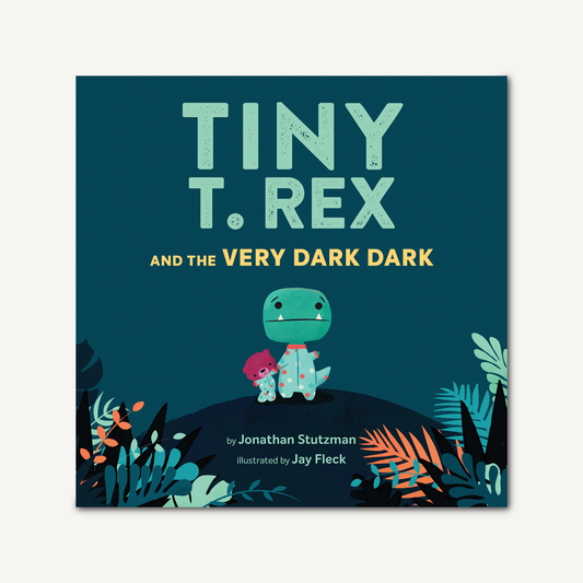 Tiny T. Rex and the Very Dark Dark By Jonathan Stutzman; Illustrated by Jay Fleck