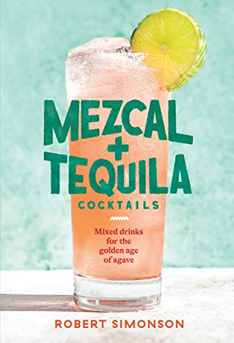 Mezcal + Tequila Cocktails by Robert Simonson