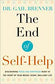 The End of Self-Help: Discovering Peace and Happiness Right at the Heart of Your Messy, Scary, Brilliant Life by Dr. Gail Brenner
