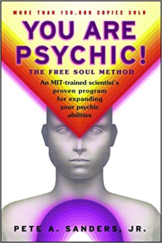 You Are Psychic!: The Free Soul Method by Pete A. Sanders