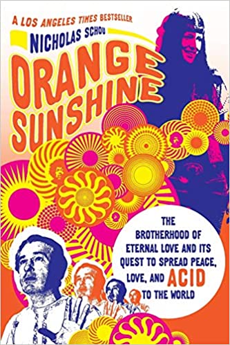Orange Sunshine: The Brotherhood of Eternal Love and Its Quest to Spread Peace, Love, and Acid to the World by Nicholas Schou