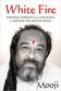 White Fire: Spiritual Insights and Teachings of Advaita Zen Master Mooji by Mooji