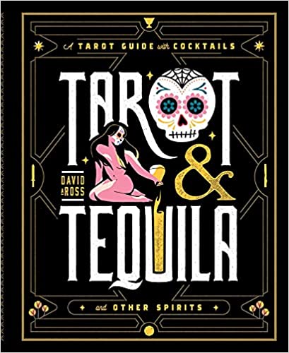 Tarot & Tequila and Other Spirits  by David A Ross