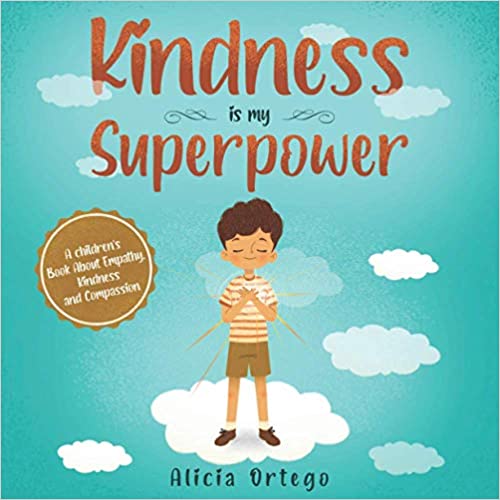 Kindness is my Superpower: A children's Book About Empathy, Kindness and Compassion by Alicia Ortego
