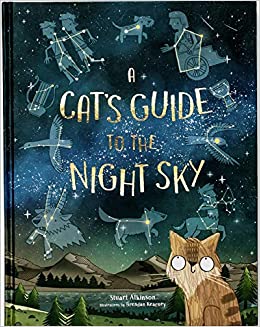 A Cat’s Guide to the Night Sky by Stuart Atkinson, Illustrations by Brendan Kearney