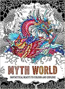 Myth World Fantastical Beasts to Colour and Explore by Good Wives and Warriors