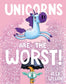 Unicorns Are The Worst! by Alex Willan