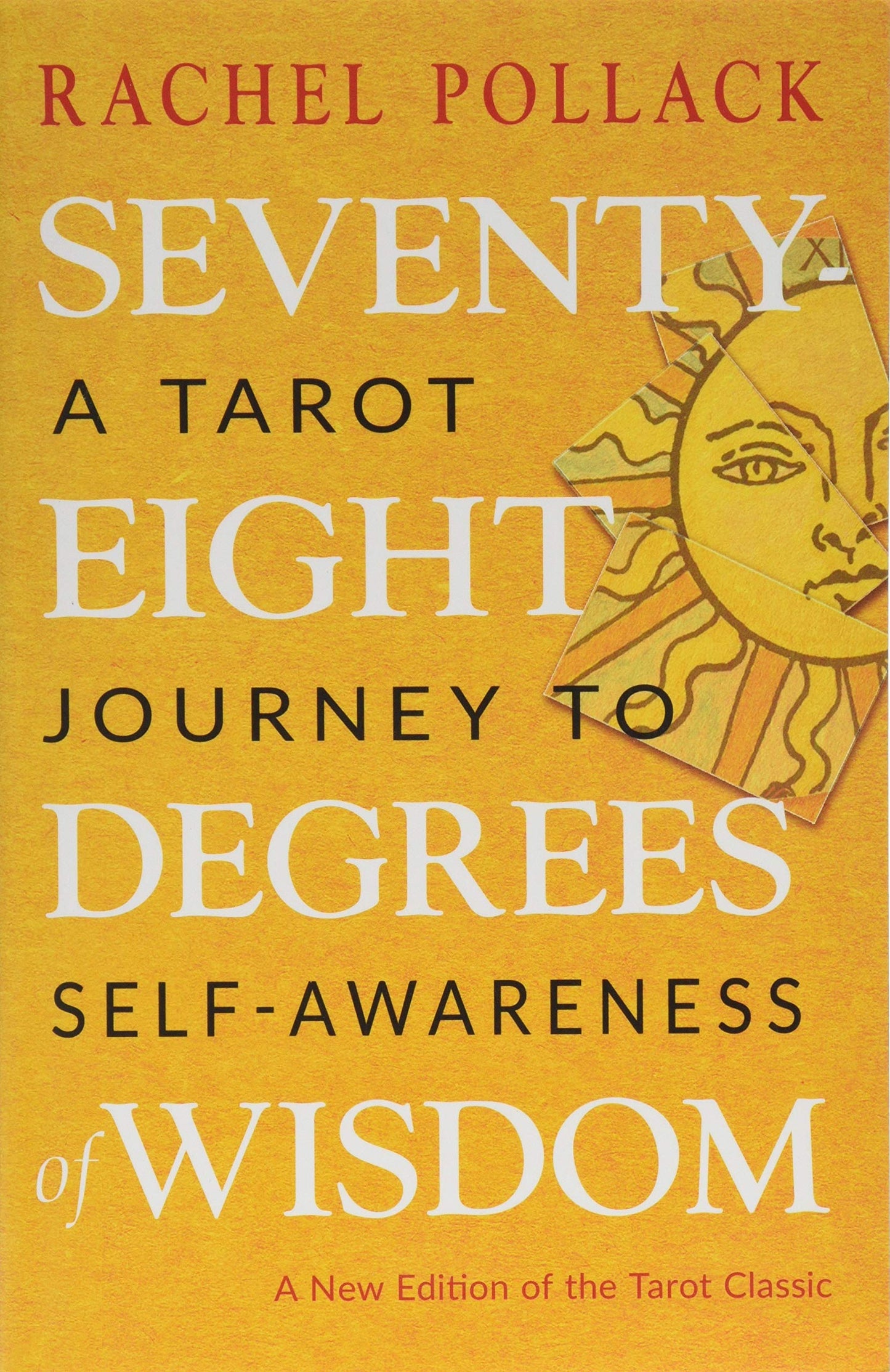 Seventy-Eight Degrees of Wisdom: A Tarot Journey to Self-Awareness by Rachel Pollack