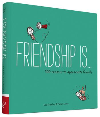 Friendship Is . . . 500 Reasons to Appreciate Friends By Lisa Swerling; Ralph Lazar