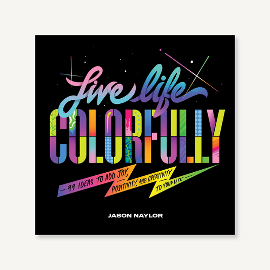 Live Life Colorfully by Jason Naylor