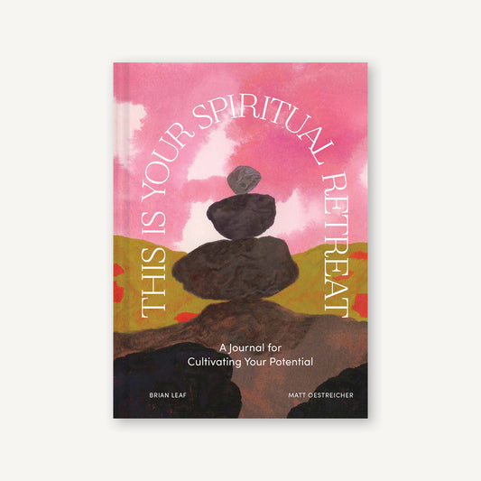 This Is Your Spiritual Retreat A Journal for Cultivating Your Potential by Brian Leaf and Matthew Oestreicher